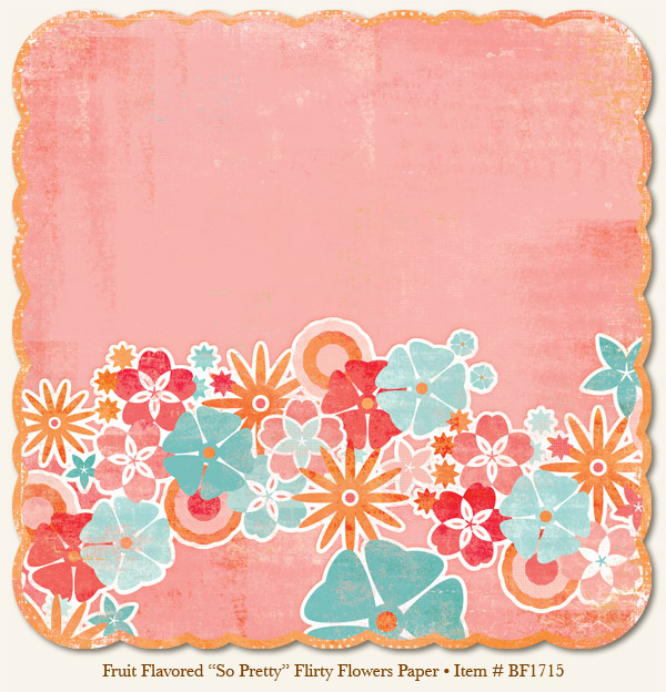 My Minds Eye - Breaking Free - Fruit Flavored - "So Pretty" Flirty Flowers Paper (die cut)