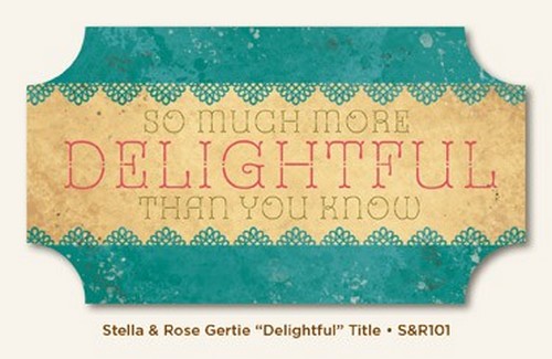 My Minds Eye - Stella and Rose - Gertie - "Delightful" Title